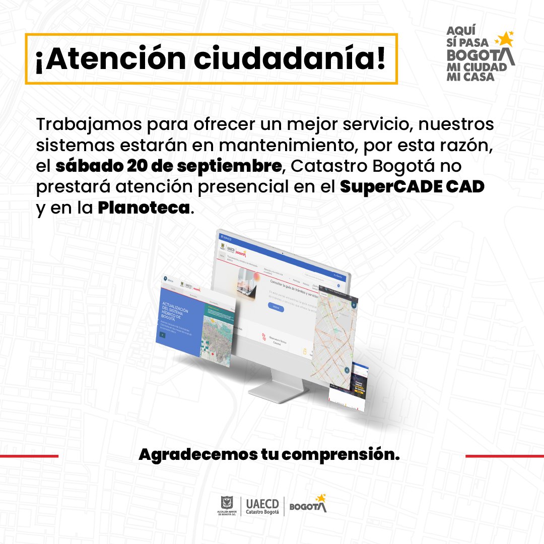 Catastro Bogotá (@catastrobogota) on Twitter photo Mañana sábado 20 de septiembre no prestaremos atención presencial en el SuperCade CAD y en la Planoteca.
Nuestros sistemas estarán en mantenimiento⚙️
Trabajamos para ofrecerte un mejor servicio 👍 Mañana sábado 20 de septiembre no prestaremos atención presencial en el SuperCade CAD y en la Planoteca.
Nuestros sistemas estarán en mantenimiento⚙️
Trabajamos para ofrecerte un mejor servicio 👍