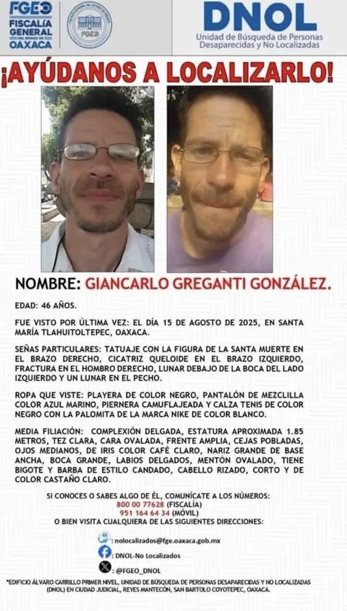 Imagen_Oax's tweet photo. 🔴 ¡AYÚDANOS A LOCALIZARLO! 🔴

Solicitamos el apoyo de la ciudadanía para dar con el paradero de Giancarlo Greganti González, de 46 años, visto por última vez el 15 de agosto de 2025 en Santa María Tlahuitoltepec, Oaxaca. https://t.co/SmKN73VtZ7