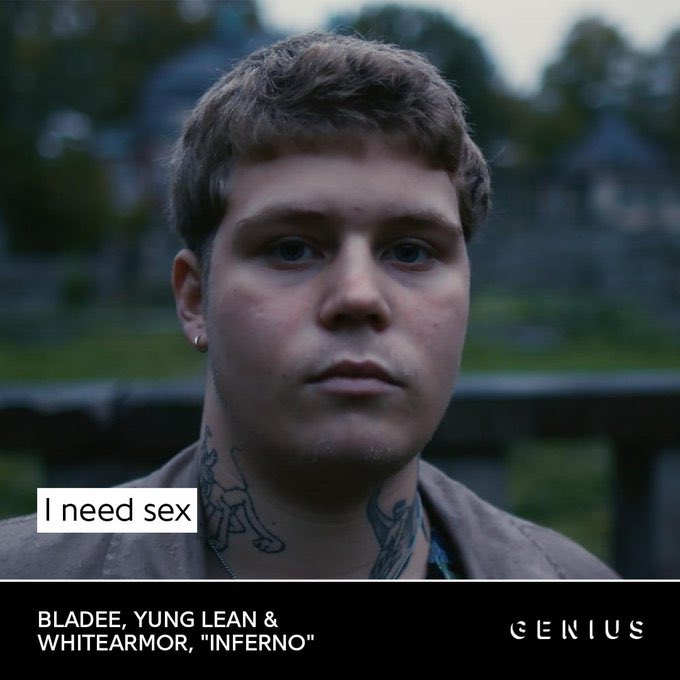 Yung Lean, talking about bladee, 2025 

"I have never felt so sexually stimulated by another man in my entire life."