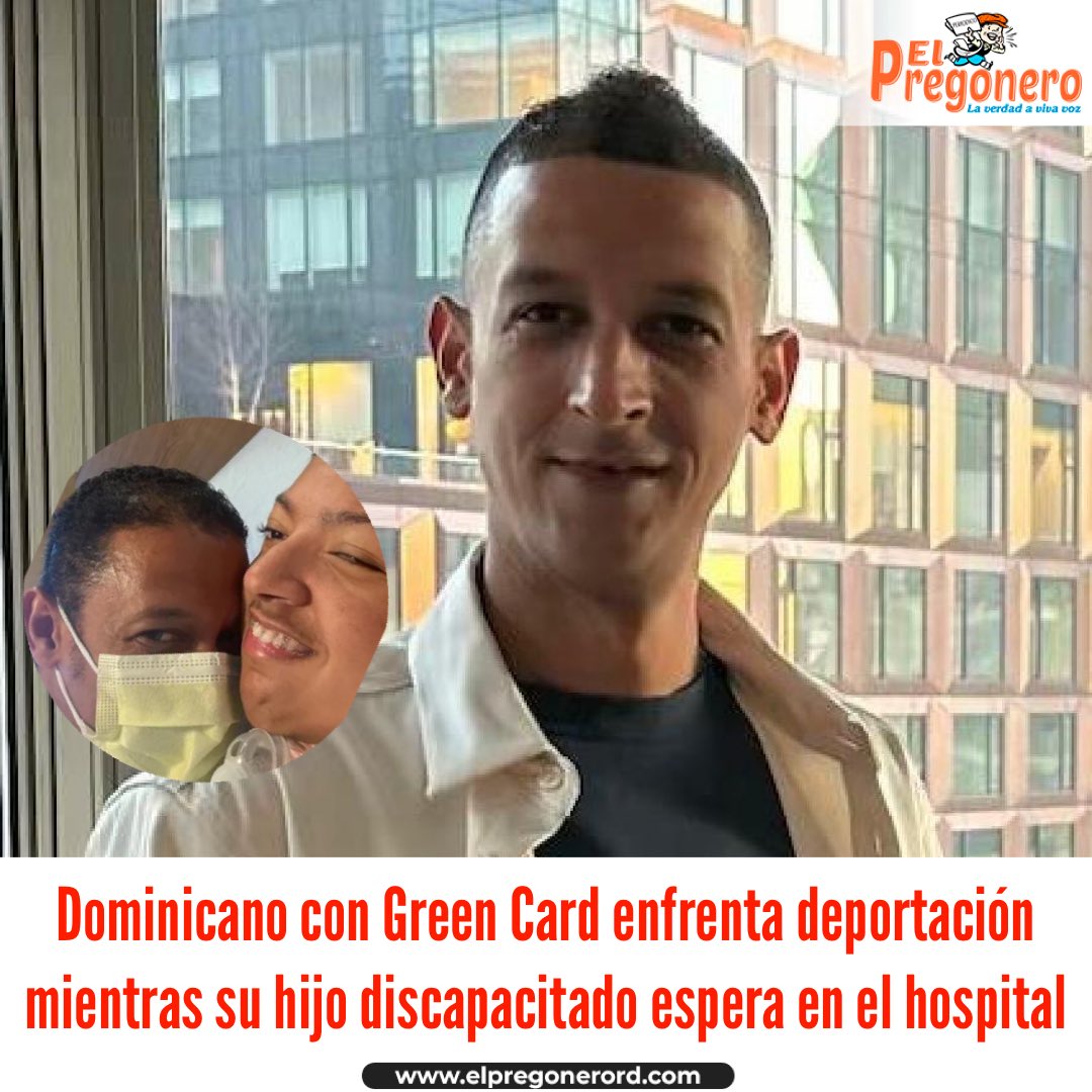 Dominicano con Green Card enfrenta deportación mientras su hijo discapacitado espera en el hospital 

elpregonerord.com/dominicano-con… #ElPregoneroRD