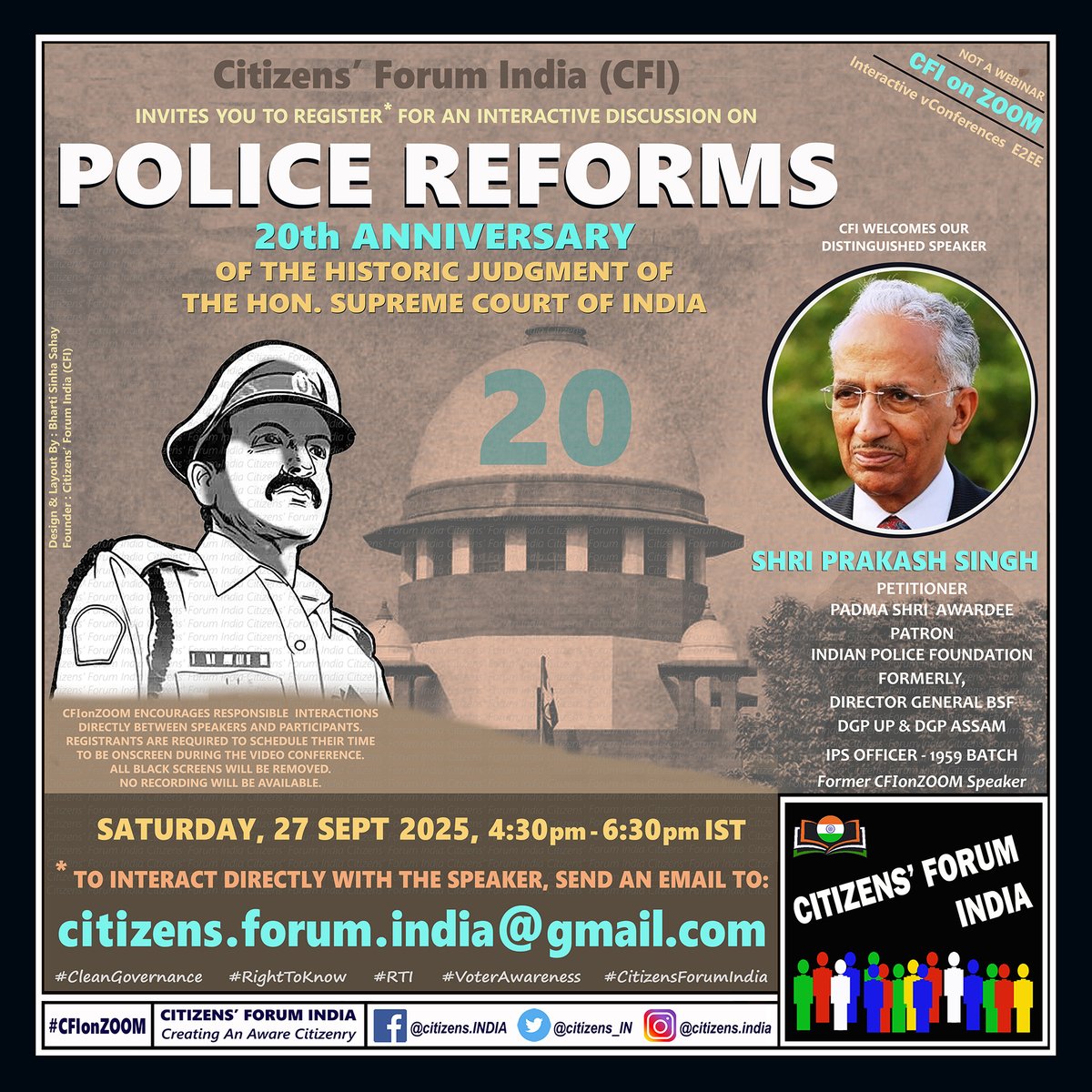 Citizens Forum India (@citizens_in) on Twitter photo Interactive* session on: 
POLICE REFORMS
20th ANNIVERSARY
Of the Historic Judgment of the Supreme Court of India
Led by:
SHRI PRAKASH SINGH
<a href="/singh_prakash/">Prakash Singh</a>
Saturday
27 SEPT 2025
4:30pm-6:30pm IST
*To join, email:
CitizensForumIndia@gmail.com
285th #CFIonZOOM
#Interactive #E2EE Interactive* session on: 
POLICE REFORMS
20th ANNIVERSARY
Of the Historic Judgment of the Supreme Court of India
Led by:
SHRI PRAKASH SINGH
<a href="/singh_prakash/">Prakash Singh</a>
Saturday
27 SEPT 2025
4:30pm-6:30pm IST
*To join, email:
CitizensForumIndia@gmail.com
285th #CFIonZOOM
#Interactive #E2EE
