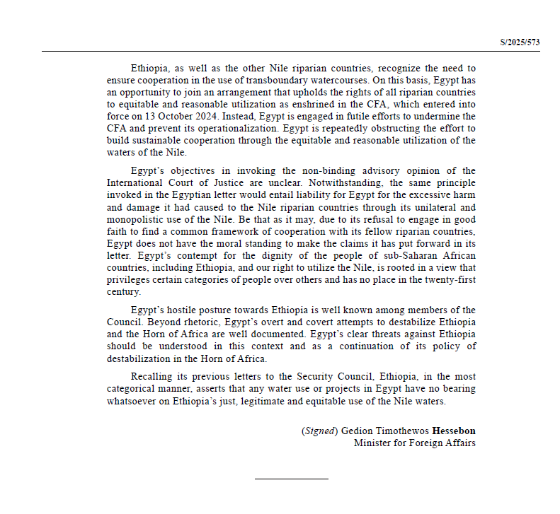 RenaissanceDam's tweet photo. Ethiopia Punches Back at Egypt in the UN Security Council (Sept 2025)

Sources: Egypt S/2025/562 (9 Sep 2025). Ethiopia S/2025/573 (10 Sep 2025). DoP details from Ethiopia’s earlier UNSC letters.

1) Legality and the 2015 DoP
Egypt says: GERD’s inauguration and operation are “unilateral,” breaching the 2015 Declaration of Principles and the Council’s 2021 statement. 
Ethiopia responds: Ethiopia “took exhaustive steps” under the DoP and negotiated for years. The DoP itself says the parties agree rules “in parallel with the construction of the GERD.” Ethiopia did exactly that under the AU. Egypt’s real issue is its “unbridled desire to monopolize the waters of the Nile.”

2) “Existential threat” vs equitable use
Egypt says: GERD threatens 150 million downstream. 
Ethiopia responds: Egypt lacks the “moral standing” to make these claims while showing “contempt for the dignity of the people of sub Saharan African countries” and their right to use the Nile. Ethiopia “asserts that any water use or projects in Egypt have no bearing whatsoever on Ethiopia’s just, legitimate and equitable use of the Nile waters.” 

3) Aridity story and alternatives
Egypt says: It is ultra arid, below the water poverty line, and already recycles water. 
Ethiopia responds: It is “disconcerting” to hear Egypt’s “absurd claim” that others cannot use the river because of Egypt’s aridity. The claim is “baseless and counterproductive.” Egypt has ample groundwater, should curb wasteful use, stop unlawful out of basin transfers, and invest more in desalination. Over 70 percent of Ethiopia’s surface water is Abbay and Ethiopia lacks Egypt’s groundwater and desalination options. 

4) ICJ “no harm” and future risk
Egypt says: The ICJ advisory confirms no harm covers foreseeable future harm, so GERD is illegal on risk grounds. 
Ethiopia responds: The opinion is non binding and symmetrical. By the same logic, Egypt’s unilateral and monopolistic use “would entail liability for Egypt.” 

5) “Unlawful dam” vs African legality
Egypt says: Completion never confers legality. 
Ethiopia responds: Modern basin rules apply. Egypt can join an arrangement that upholds equitable and reasonable utilization for all riparians under the Cooperative Framework Agreement, which entered into force on 13 Oct 2024. 

6) Sovereignty, arbitration, and the CFA/NBI record
Egypt says: Ethiopia rejects arbitration, advances “unfounded legal arguments,” and clings to “absolute sovereignty.” 
Ethiopia responds: After more than a decade negotiating the CFA, “Egypt started to attack the CFA, and suspended its membership in the Nile Basin Initiative.” Egypt’s fixation on a “supposed ‘historic right’” and claims of supremacy and hegemony reflect a “colonial mindset.” 

7) Threats and destabilization
Egypt says: It will take all appropriate measures to defend its interests. 
Ethiopia responds: “Egypt’s hostile posture” is well known, including overt and covert attempts to destabilize Ethiopia and the Horn of Africa, and “clear threats” against Ethiopia. 

8) Downstream variability and drought risk
Egypt says: Uncoordinated filling and operation create uncertain flows, especially in prolonged drought. 
Ethiopia responds: Ethiopia recognizes the need for cooperation and points Egypt to an equitable use framework rather than veto politics. Earlier filings show the practical safeguards: first stage filling in two phases (4.9 bcm then 13.5 bcm) and a 31 bcm dry inflow trigger. The DoP allows the operator to adjust rules as hydrology changes. These are standard dam practices that reduce risk by smoothing floods and supporting low flows. 

9) Bottom line
Egypt frames GERD as unlawful and existential. Ethiopia answers with law, equity, African cooperation, and development, and rejects colonial entitlement while asserting its “just, legitimate and equitable use of the Nile waters.” 

#GERD #Abbay #BlueNile #Nile #Ethiopia #Egypt #Sudan #SouthSudan #Uganda #Kenya #Tanzania #Rwanda #Burundi #CFA #NBI #UNSC #Africa