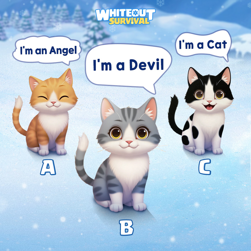 WOS_Global's tweet image. Time for a logic test!🕵️ Can you figure out their identity with the hints below?

Hint 1: Angels only tell the truth 
Hint 2: Devils only tell lies 
Hint 3: Cats can tell either truth or lies

=============================
👉Join us on Discord: discord.gg/whiteoutsurviv…
💎Official…