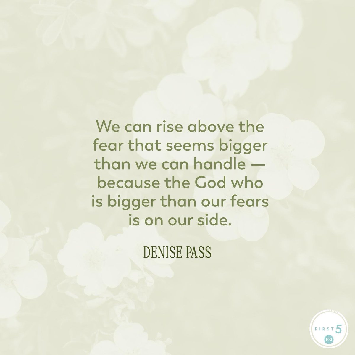 First5App's tweet image. We can rise above the fear that seems bigger than we can handle — because Someone bigger than our fears is on our side. —Denise Pass