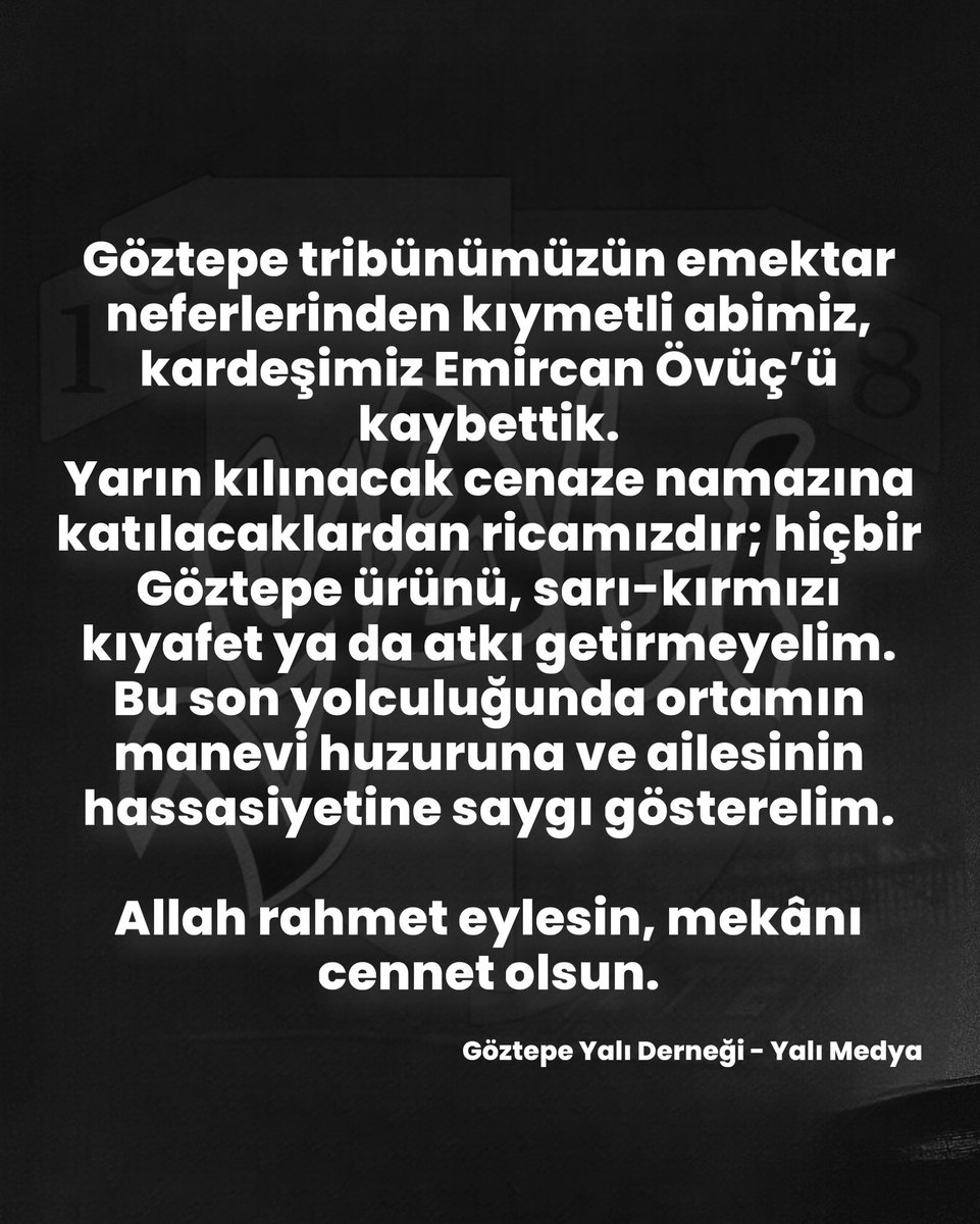 Göztepe tribünümüzün emektar neferlerinden kıymetli abimiz, kardeşimiz Emircan Övüç’ü kaybettik.
Yarın kılınacak cenaze namazına katılacaklardan ricamızdır; hiçbir Göztepe ürünü, sarı-kırmızı kıyafet ya da atkı getirmeyelim.
Bu son yolculuğunda ortamın manevi huzuruna ve