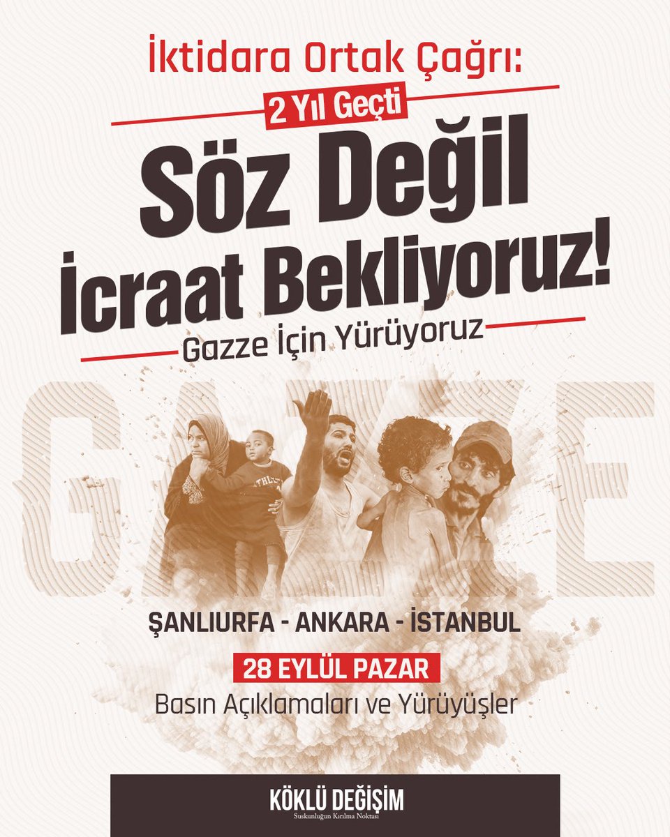 İki yıl geçti…
Kan ve ölümle…
Sessizlik ve ihanetle…
Gazze, ümmetin gözleri önünde öldürüldü!
Devam eden bu soykırımı durdurmak için “Artık söz değil icraat zamanı” diyor ve sözü muhatabına söylemek üzere Gazze için yürüyoruz. 

Ankara - İstanbul - Şanlıurfa