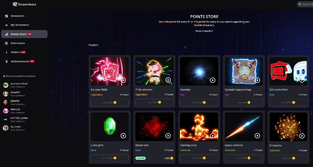 Introducing... 🪙 THE STREAMLOOTS POINTS STORE 🪙

Starting NOW, every purchase you make on Streamloots will earn you points you can exchange for ⚡POWERS⚡which we'll be adding monthly!