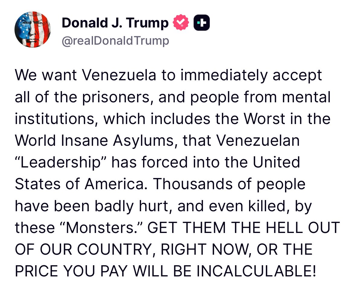 Trump tells Venezuela to immediately repatriate their illegals:

“GET THEM THE HELL OUT OF OUR COUNTRY, RIGHT NOW, OR THE PRICE YOU PAY WILL BE INCALCULABLE!”

Woah.
