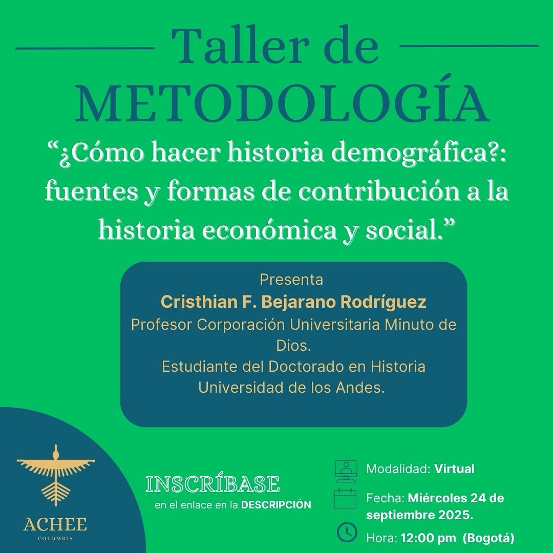 El miércoles 24 de septiembre, estaré a cargo del Tercer Taller de Metodología de la Asociación Colombiana de Historia Económica y Empresarial (ACHEE).
Hablaremos sobre las fuentes primarias de la demografía histórica y su utilidad para la Historia económica y social.