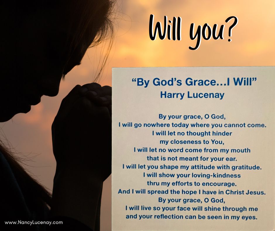 The last time my husband, Harry, preached, he handed out this prayer. What a challenge! But what God calls us to do, he enables us to do by the power of his Holy Spirit. Will you join me in accepting his call?
#GodsGrace #DependOnGod