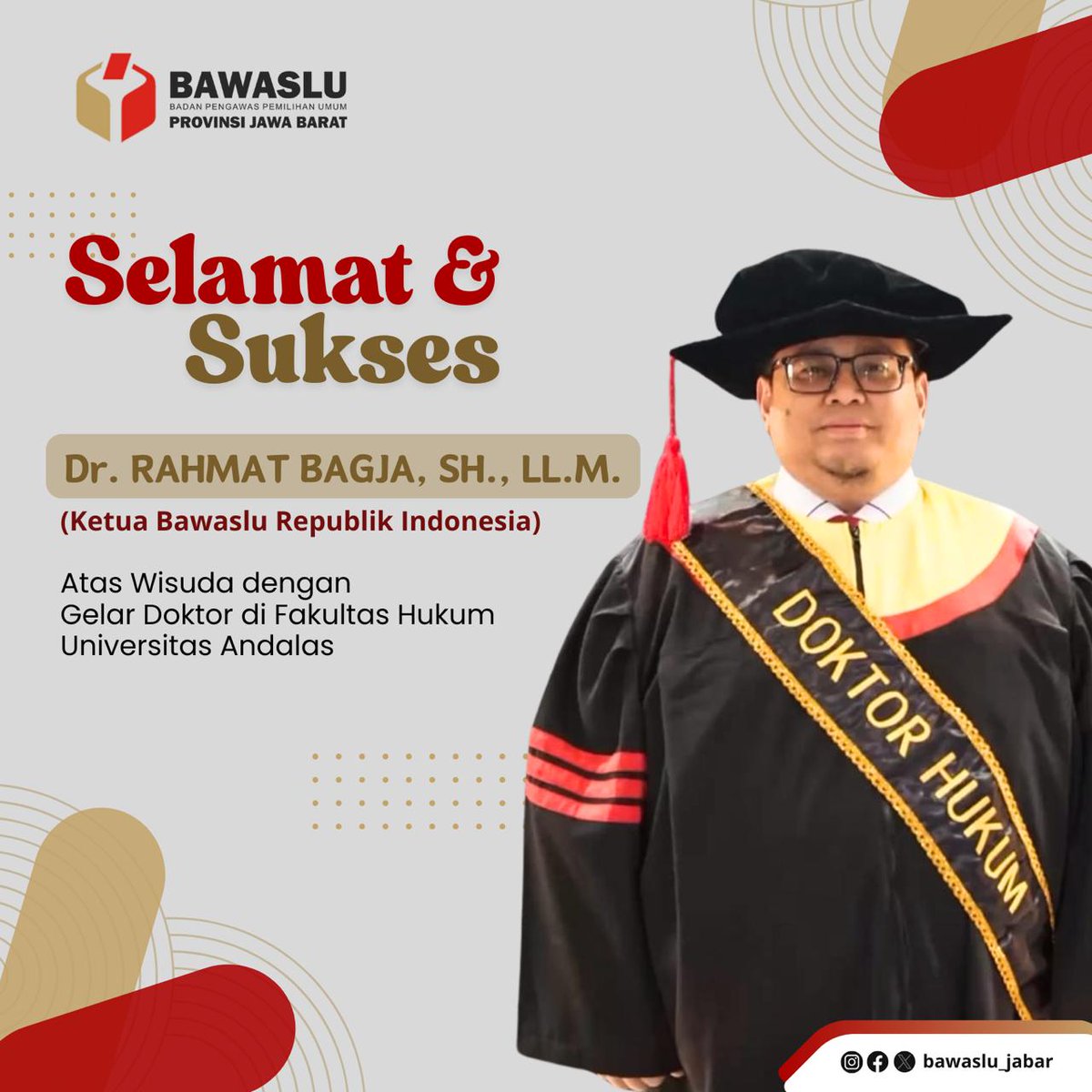 Selamat kepada
Dr. Rahmat Bagja, SH., LL.M.
(Ketua <a href="/bawaslu_RI/">Bawaslu RI</a>)
atas diwisuda nya dengan Gelar Doktor Hukum di Universitas Andalas.

Semoga ilmu yang diperoleh menjadi berkah dan bermanfaat bagi bangsa dan negara, serta semakin memperkuat integritas dalam mengawal demokrasi!