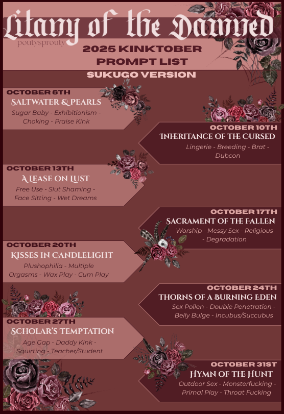 #sukugo -- introducing... LITANY OF THE DAMNED: A collection of 8 Sukugo-centered Kinktober oneshots that I will be writing and posting on Ao3 throughout the month of October! This is my first time ever participating in Kinktober, so I'm quite excited!