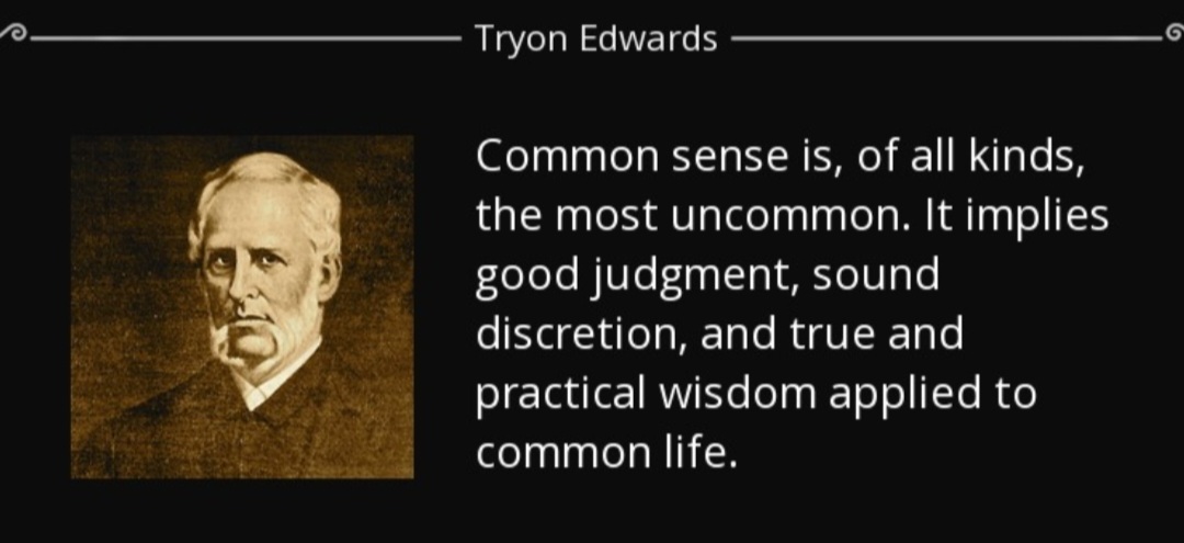 Common Sense as in many times! Made people dumfounded, confused as wisdom does! Has to be a Kryptonite of sorts! 👍💯🤣