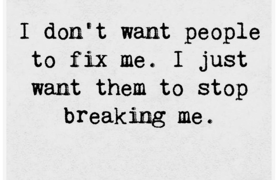 It just gets to a stage where you just want fvcking peace, reliability and trust. 
Not chaos and dysfunction.