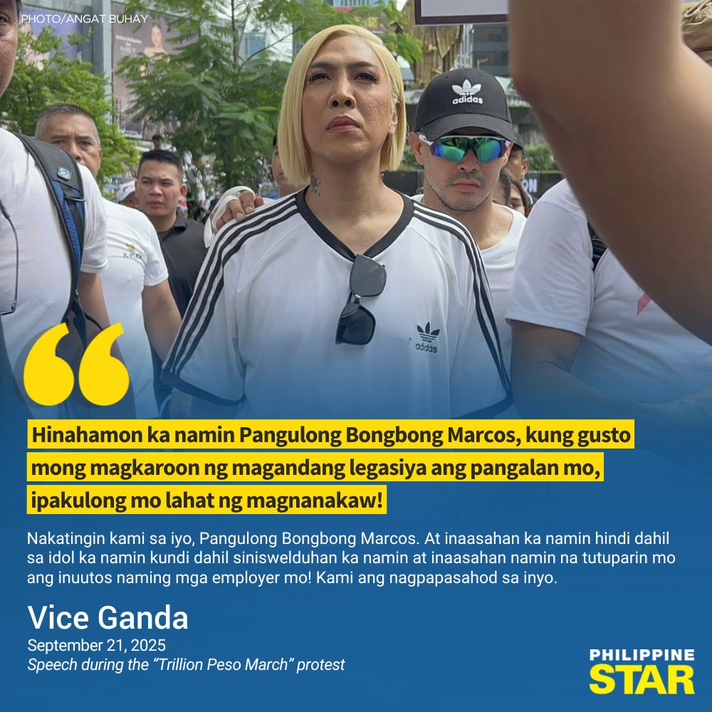 PhilippineStar's tweet photo. 'IPAKULONG MO LAHAT NG MAGNANAKAW!'

Vice Ganda openly challenged President Ferdinand "Bongbong" Marcos Jr. to jail the corrupt public officials during his speech at the "Trillion Peso March" on Sunday.

"Hinahamon ka namin Pangulong Bongbong Marcos, kung gusto mong magkaroon ng magandang legasiya ang pangalan mo, ipakulong mo lahat ng magnanakaw!" Vice Ganda declared.

He stressed that the public is closely watching the President, not out of admiration, but because citizens are the ones funding his salary.

"Inaasahan ka namin hindi dahil sa idol ka namin kundi dahil siniswelduhan ka namin at inaasahan namin na tutuparin mo ang inuutos naming mga employer mo! Kami ang nagpapasahod sa inyo." he added.