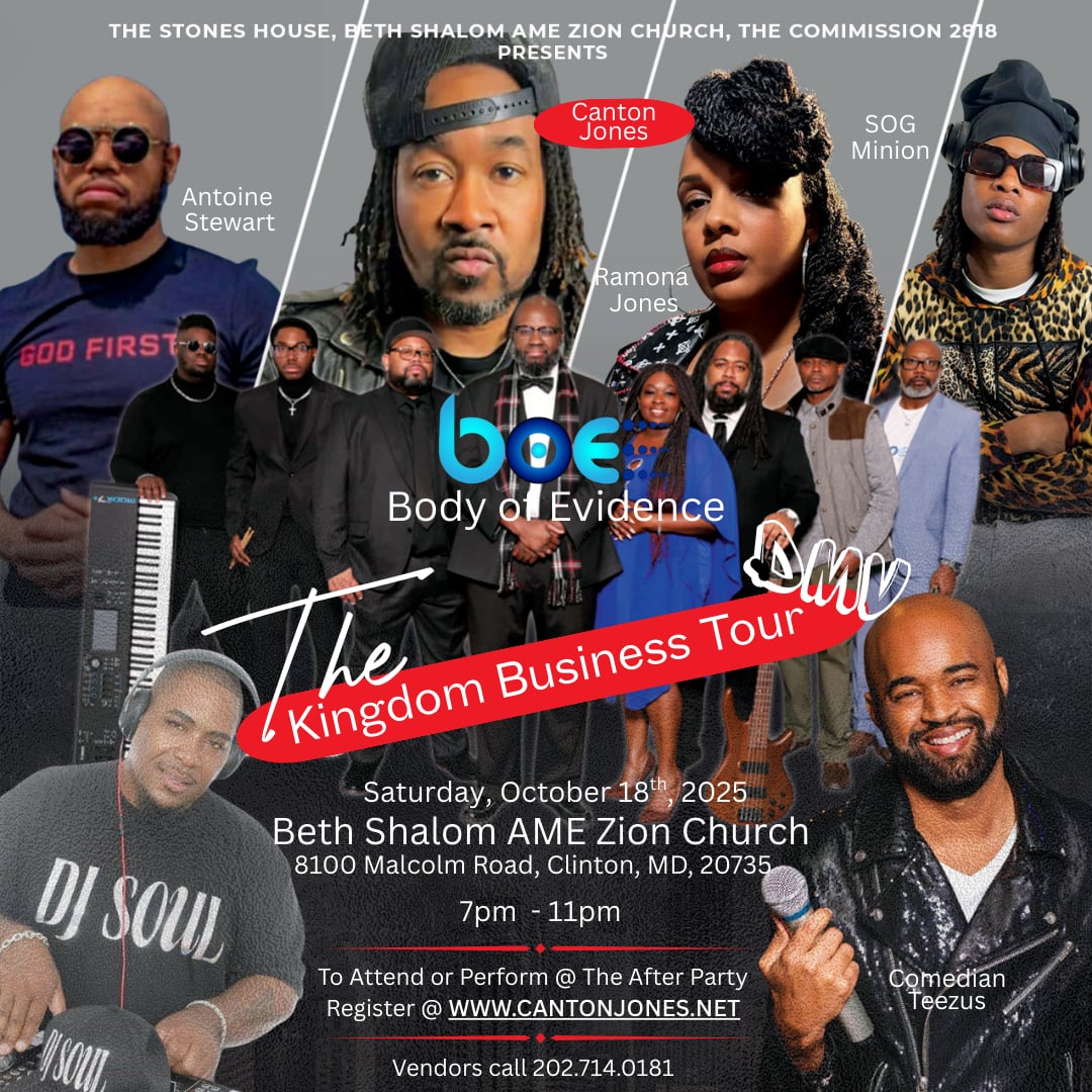 The Stones HOUSE , The Commission 2818  , Beth Shalom A.M.E. Zion Church Presents The Kingdom Business Tour DMV!  FEATURING GOSPEL RECORDING ARTIST Canton Jones  , ADMISSION FREE! 2 NIGHTS 2 LOCATIONS OCTOBER 18TH &amp; 19TH 7PM TO 11PM. 

SPECIAL GUEST Body of Evidence,