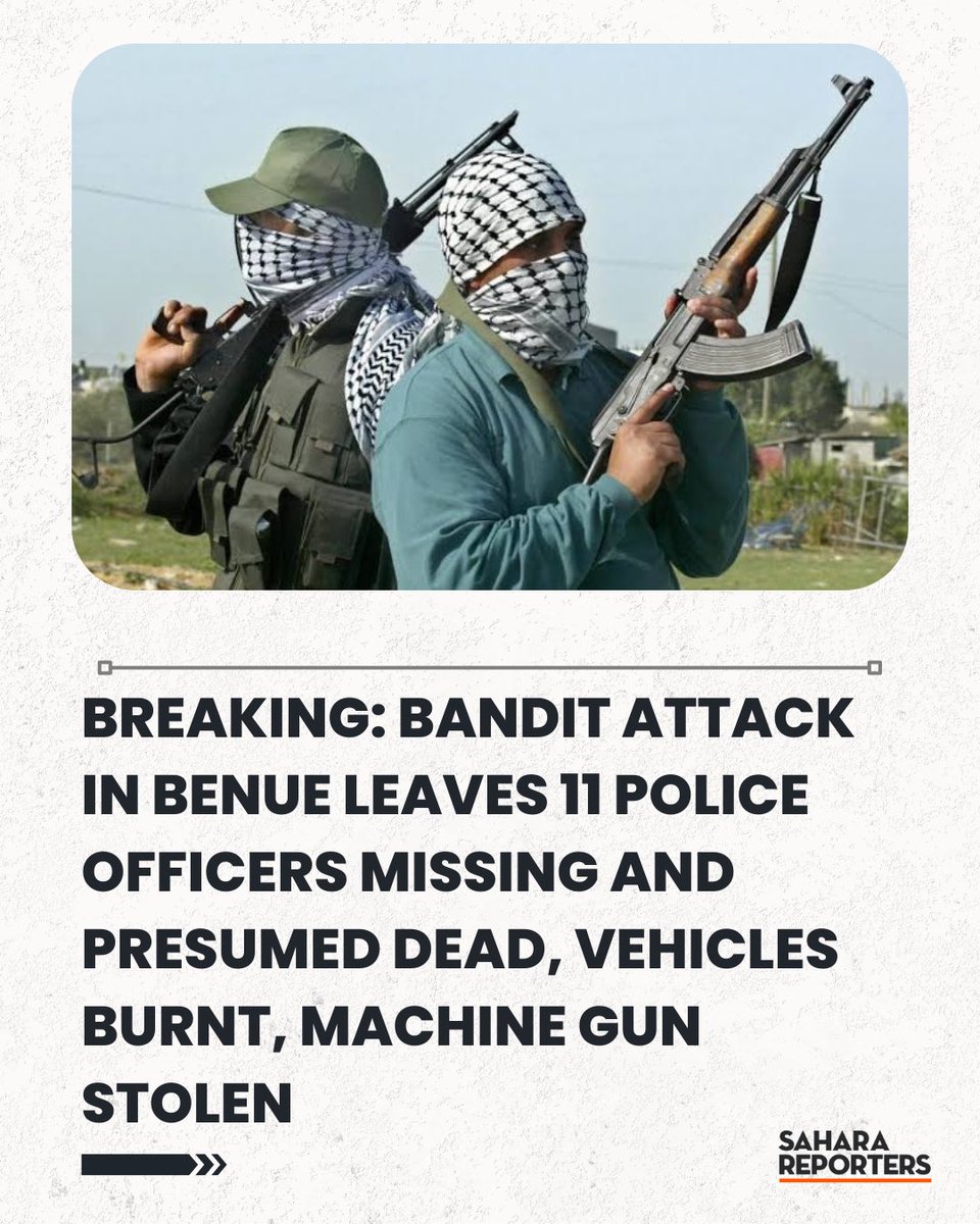 BREAKING: Bandit Attack In Benue Leaves 11 Police Officers Missing And Presumed Dead, Vehicles Burnt, Machine Gun Stolen | Sahara Reporters bit.ly/4pDTFKS