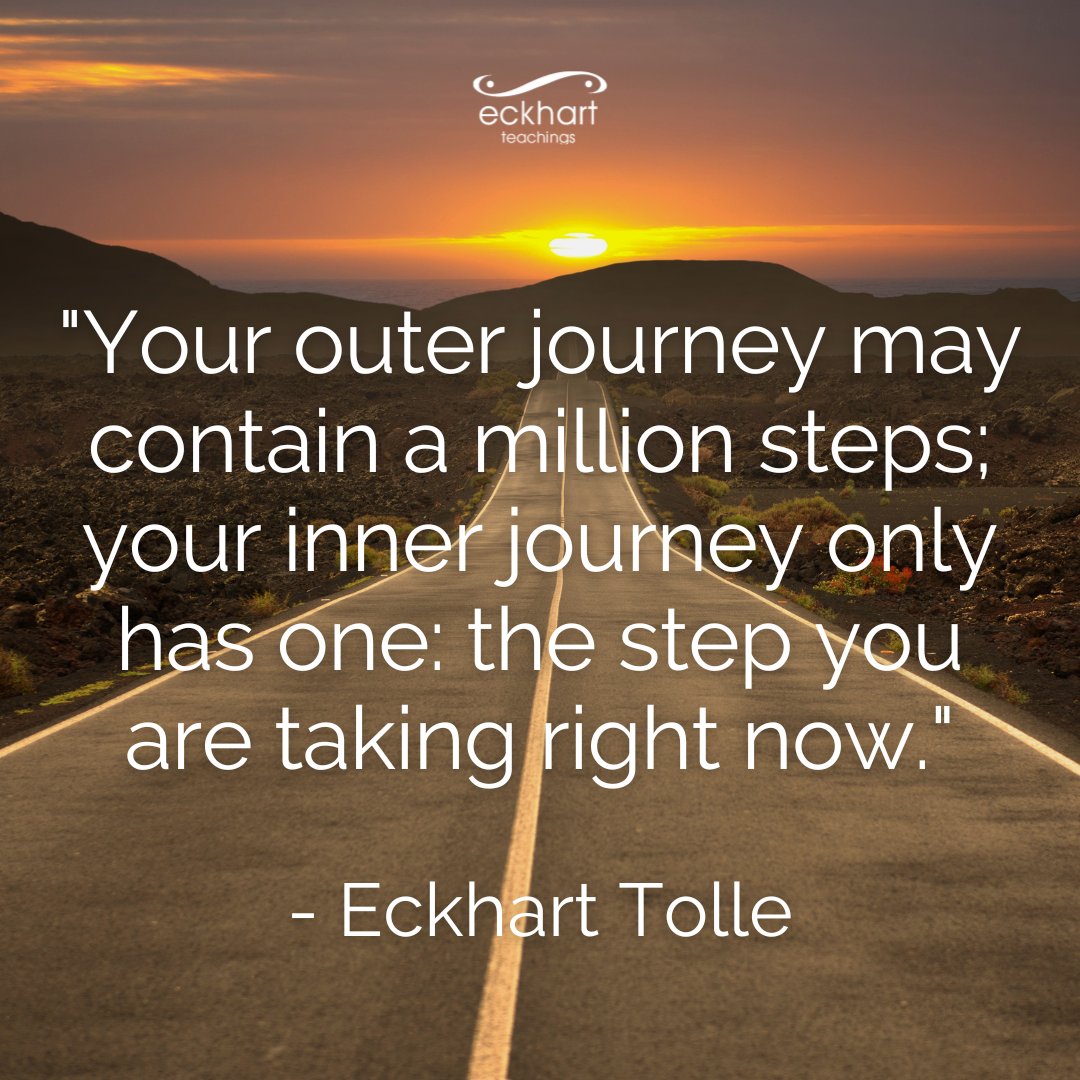 EckhartTolle's tweet image. "Your outer journey may contain a million steps; your inner journey only has one: the step you are taking right now." —Eckhart Tolle.