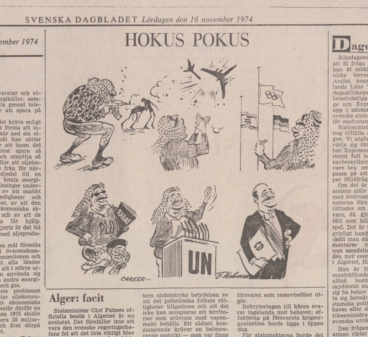 1974 publicerade SvD en satirteckning som skildrar hur FN belönade och legitimerade palestinsk terrorism, vilket möjliggjorde Yassir Arafats "hokus pokus"-metamorfos från terrorist och mördare till respektabel 'statsman'. 

Arafat visade sig senare vara en genomkorrumperad ledare