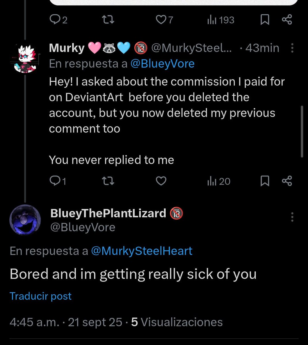 ⚠️⚠️Scamer⚠️⚠️ 
I paid <a href="/BlueyVore/">BlueyThePlantLizard 🔞</a> a commission on DeviantArt, but then he deleted the account, I asked him here on X about it and he keeps deleting my comment again and again, also is being really rude about it
So be careful with BlueyThePlantLizard / Blueyreplanted