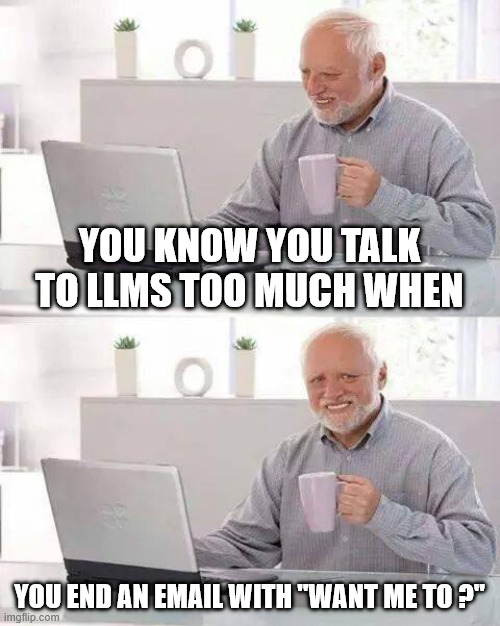 KeridwenCodet's tweet image. You know you talk to LLMs too much when...
...you end an email with "Want me to ?"
What's yours? Drop in replies! 👇
#AIhumor #LLMaddict #AImemes #AI