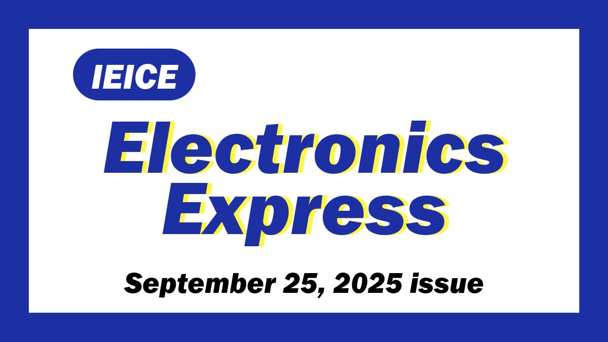 Ieice_trans's tweet image. 🟦IEICE Electronics Express Vol.22, No.18 (Sep 25 issue) is now online. Explore the latest 6 papers in cutting-edge electronics research.
🔗 ieice.org/publications/e…
#IEICE #ELEX