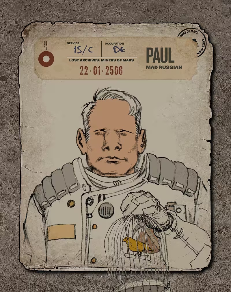 Paul and His Canary

(Overheard in The Red Dust Tavern, still covered in mine dust)

“Oi, you see Paul today down in Shaft 42?”

“You mean Mad Russian Paul? With the bird? Yeah, hard to miss. Fella’s built like a drill rig but won’t swing a bit ‘til his little canary sings the