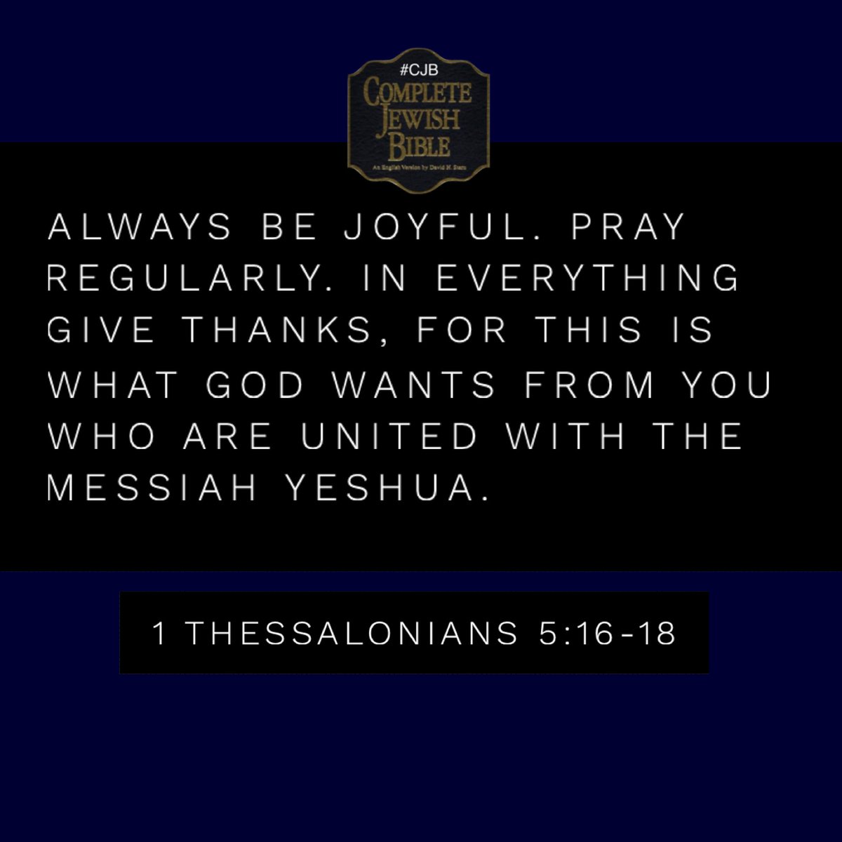 davidsternCJB's tweet image. 1 Thessalonians 5:16-18 #CJB #CompleteJewishBible #VerseOfTheDay