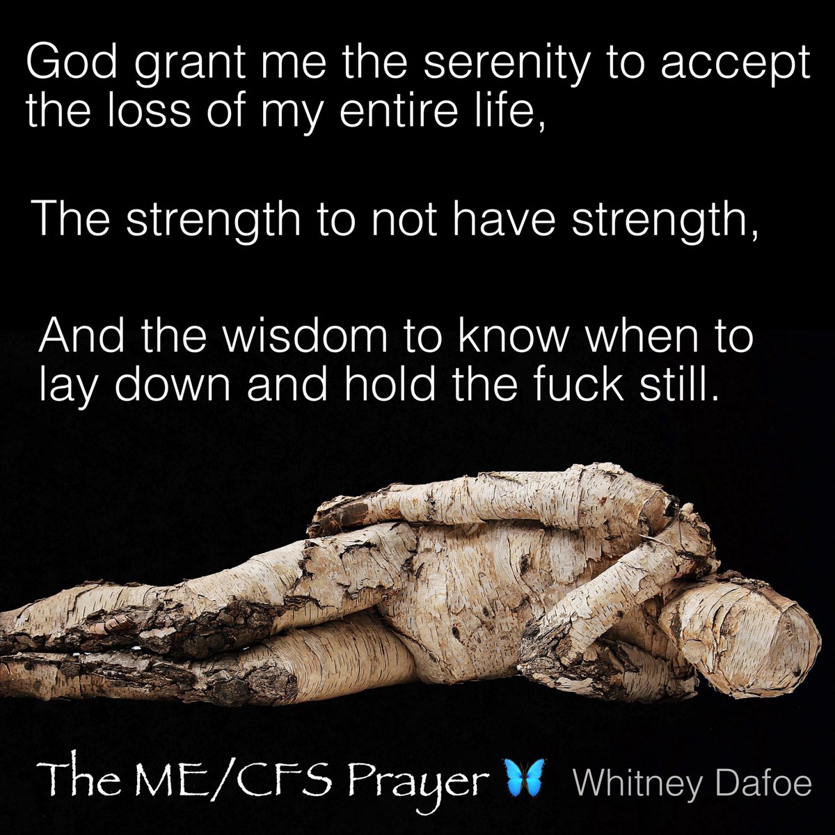 DafoeWhitney's tweet photo. God grant me the serenity to accept the loss of my entire life,
The strength to not have strength,
And the wisdom to know when to lay down and hold the fuck still.

The ME/CFS Prayer.  💙 Whitney

#MECFS #LongCovid https://t.co/mIzRN8Rlb4