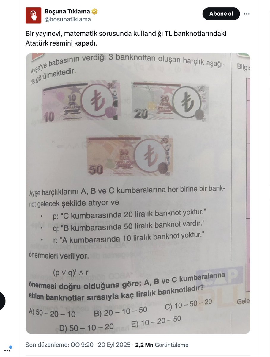 Atatürkçülerin sürekli Mustafa Kemal resimlerini, heykellerini denetlemesi bana çok komik geliyor. Ödleri patlıyor bir yerde bir resmi eksilecek diye. Mesela bu aşağıdaki matematik sorusundaki paralara resmi konmamış diye ortalığı yıktılar. Yayınevi açıklama yapmak zorunda