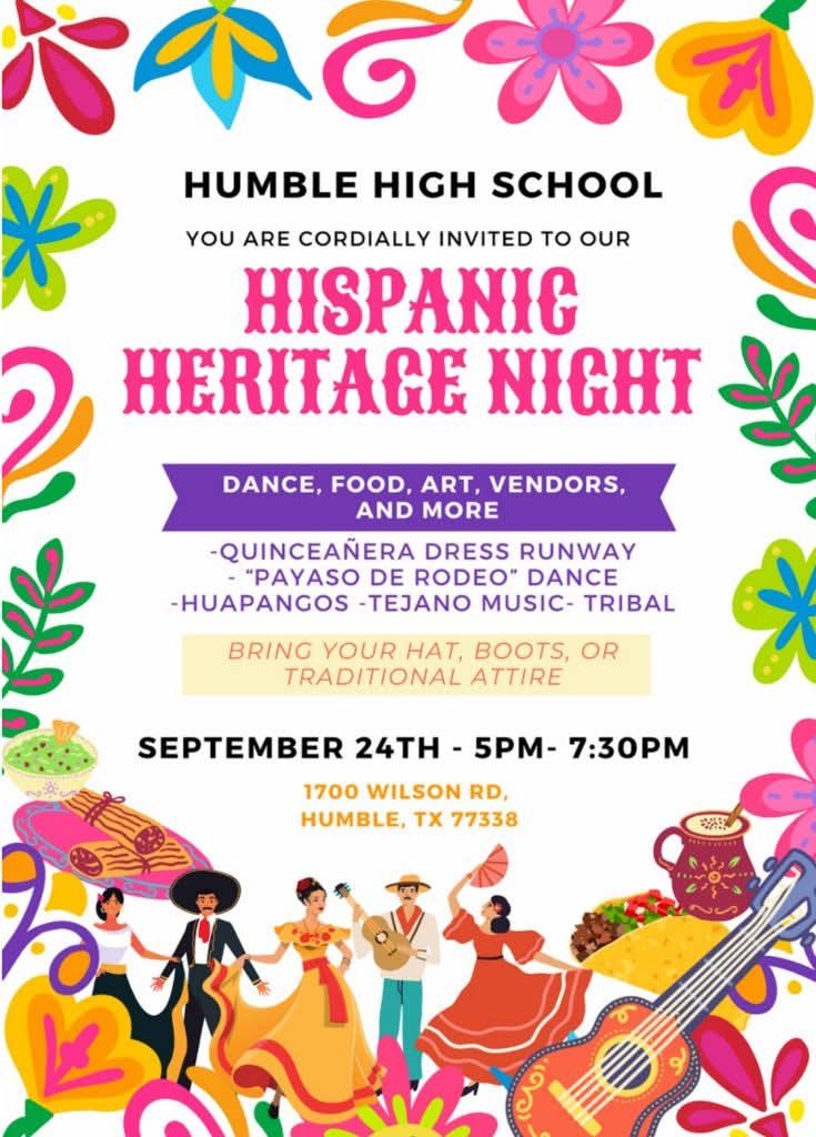 Mark your calendars!  Humble High School celebrates Hispanic Heritage Month this week.  Hispanic Heritage Night this Wednesday, Sept 24th from 5-7:30 in the HHS commons.  We look forward to seeing you there!