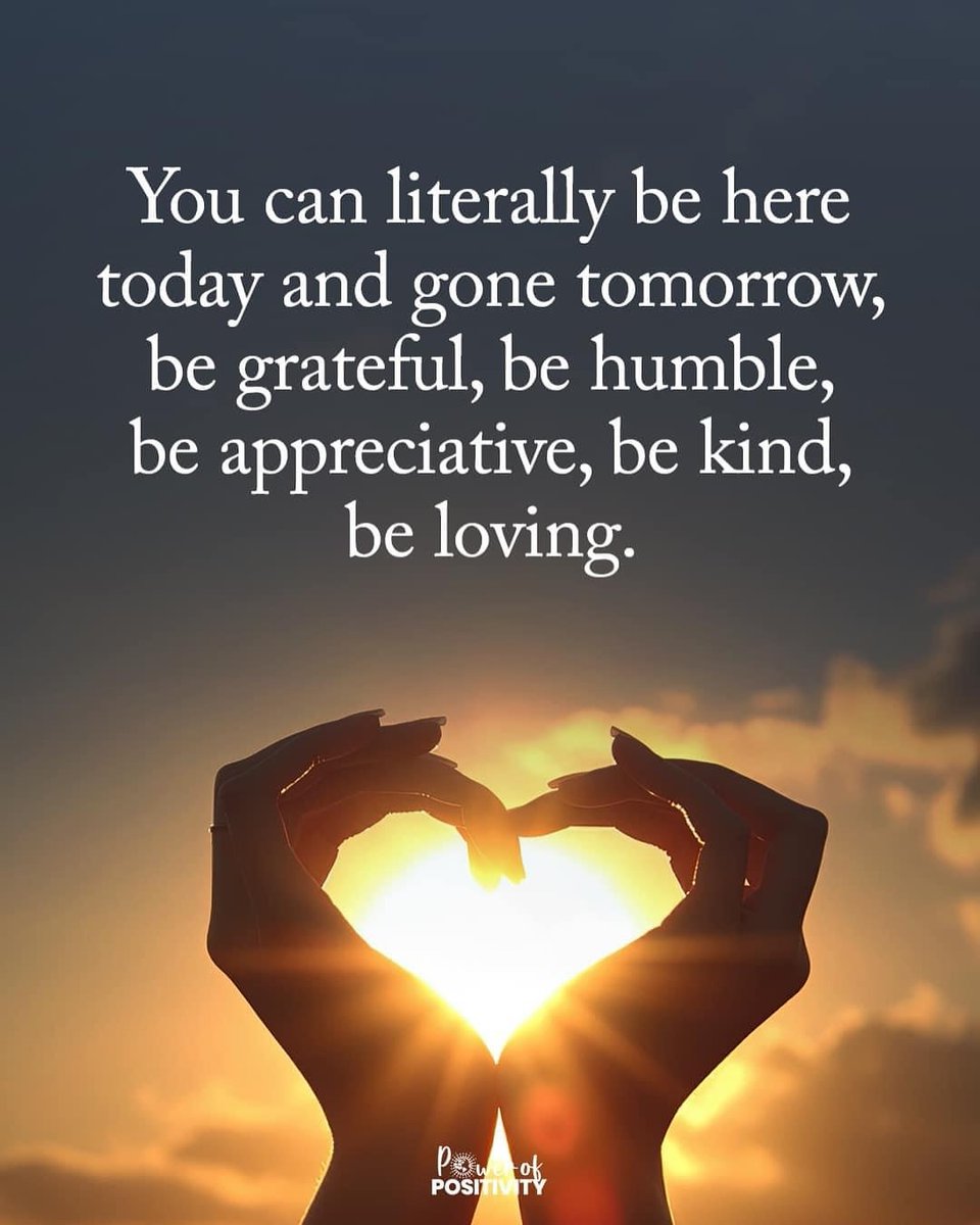 You can literally be here today and gone tomorrow. Be grateful, humble, appreciative, and kind. 🙏❤️