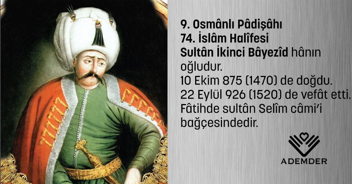 “Pâdişâh-ı âlem olmak bir kuru kavga imiş.
Bir velîye bende olmak cümleden âlâ imiş.”
Yavuz Sultan Selim Hanın vefatı. (22 Eylül 1520)
Rahmet ve minnetle yâd ediyoruz.
#selimhan
#YavuzSultanSelimHan ademder.org.tr/blog/osmanli-t…