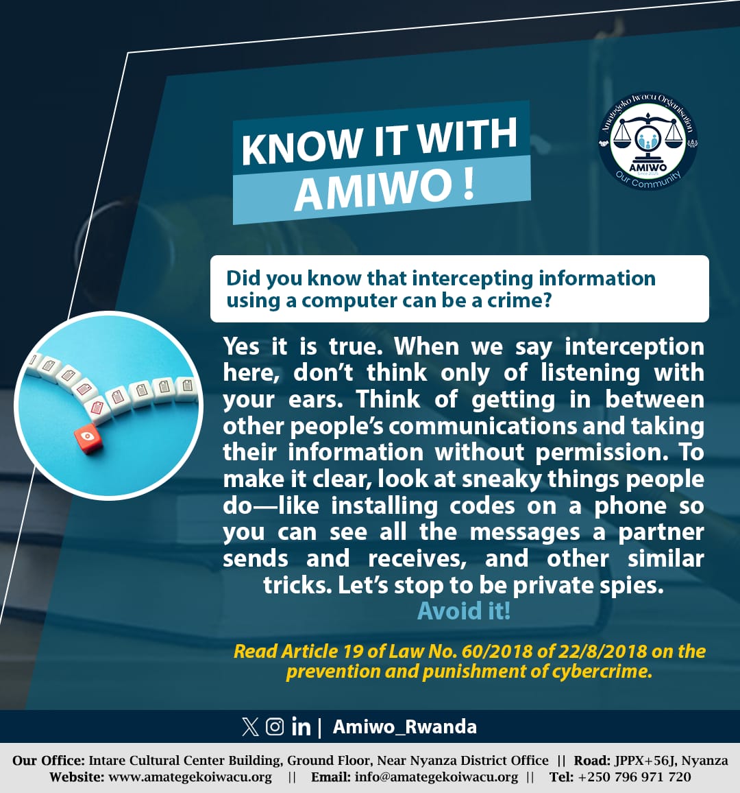 Amiwo_Rwanda's tweet photo. BIMENYE NA AMIWO!
Ese waruziko Kumviriza amakuru ukoresheje mudasobwa byakuviramo icyaha?
KNOW THIS WITH AMIWO!
Did you know that intercepting information using a computer can be a crime?
#BimenyeNaAmiwo #KnowtheLaws #law https://t.co/CNozqq7wVv