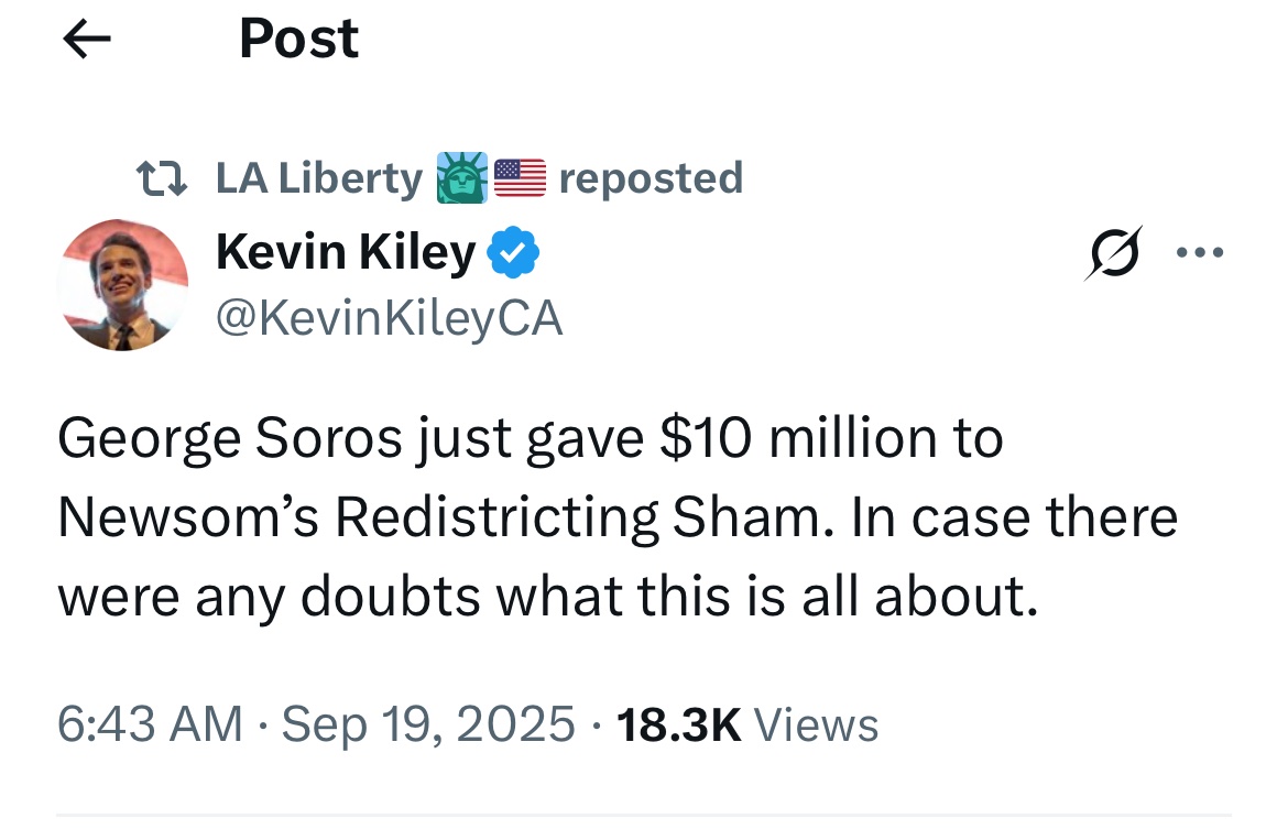 Oh sure, Soros just dropped $10M out of the goodness of his heart… nothing shady about buying new voting maps.
Soros cash. Newsom’s map. Your vote—sold.
If Soros is funding Newsom’s redistricting, you already know the people aren’t the priority—power is.