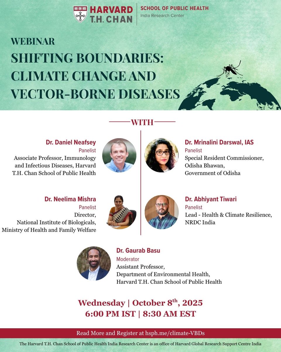 Harvard T.H. Chan School of Public Health - India Research Center is pleased to host a webinar, “Shifting Boundaries: Climate Change and Vector-Borne Diseases”. 

🗓: Wednesday, October 8, 2025
🕑: 6 PM IST / 8.30 AM EST
📍: Online, on Zoom
🔗: hsph.me/climate-VBDs