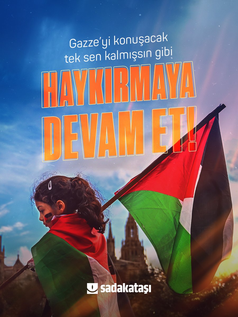 #Gazze’yi konuşacak tek sen kalmışsın gibi haykırmaya devam et!