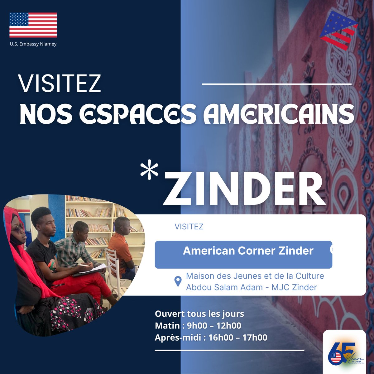 Explore new opportunities at American Corner Zinder! Visit us at the Maison des Jeunes et de la Culture Abdou Salam Adam - MJC Zinder. Open every day:
Morning: 9:00 AM – 12:00 PM
Afternoon: 4:00 PM – 5:00 PM.
Join us for learning, connection, and discovery! 

#USNiger65

---
