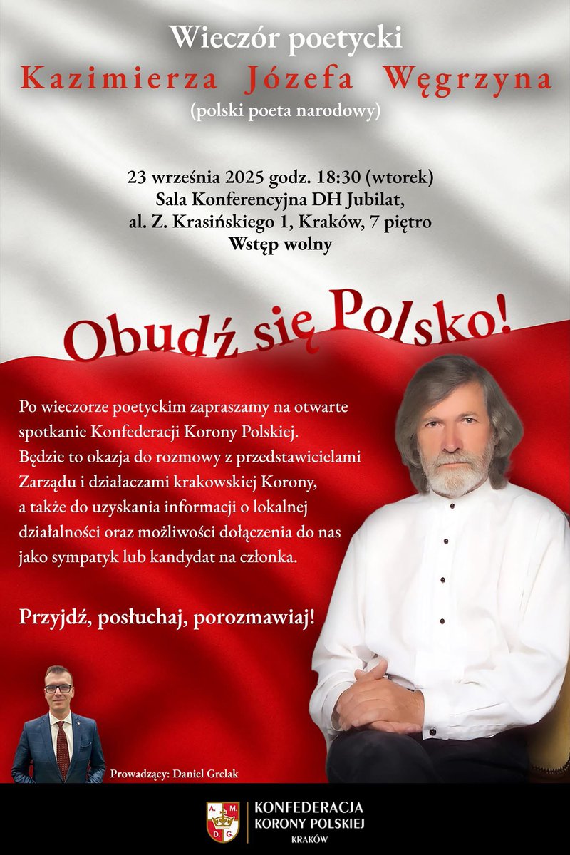 ‼️  JUTRO   ‼️
🇵🇱 Obudź się Polsko! 🇵🇱 
📖Wieczór poetycki Kazimierza Józefa Węgrzyna w Krakowie!
📅 23.09 (wtorek - jutro)
🕰️ Godz. 18:30
📍 DH Jubilat, Sala Konferencyjna
🧯Organizator: <a href="/KoronyPolskiej/">Konfederacja Korony Polskiej</a>-Kraków 
🎤Prowadzący: <a href="/GrelakPL/">Daniel Grelak</a> 
🪙 Wstęp wolny!

#WieczórPoetycki #Kraków