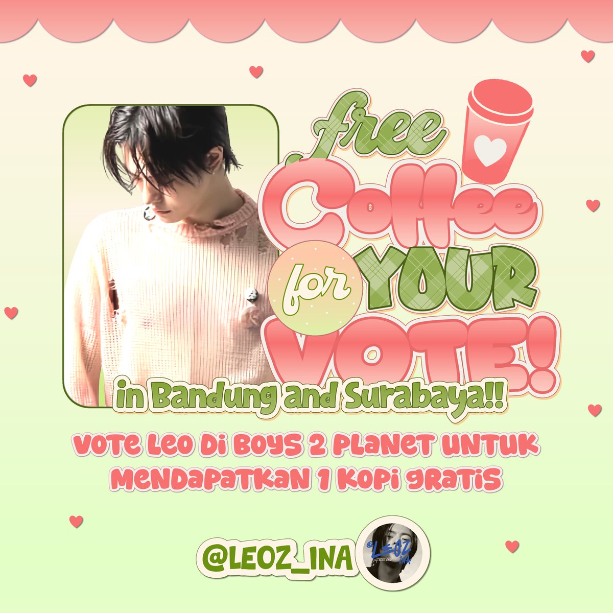 LEO INDONESIA (@leoz_ina) on Twitter photo 📢 FREE COFFEE FOR YOUR VOTE 📢
<a href="/LEOZ_INA/">LEO INDONESIA</a> mau bagi-bagi kopi gratis lagi nih untuk yang vote Leo di Boys 2 Planet✨
📍 BANDUNG
🗓 Rabu, 24 September 2025
⏰ 18.30 – 19.30 WIB
📌 Di Depan Braga City Walk
📍 SURABAYA
🗓 Rabu, 24 September 2025
⏰ 19.00 – 20.00 WIB
📌 Jalan 📢 FREE COFFEE FOR YOUR VOTE 📢
<a href="/LEOZ_INA/">LEO INDONESIA</a> mau bagi-bagi kopi gratis lagi nih untuk yang vote Leo di Boys 2 Planet✨
📍 BANDUNG
🗓 Rabu, 24 September 2025
⏰ 18.30 – 19.30 WIB
📌 Di Depan Braga City Walk
📍 SURABAYA
🗓 Rabu, 24 September 2025
⏰ 19.00 – 20.00 WIB
📌 Jalan