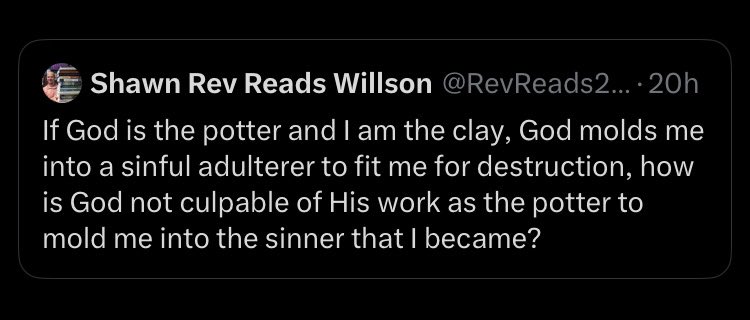 It’s just so easy to tell when someone doesn’t read the Bible. Because the answer to their questions are right there in the Bible.

Romans 9:20 Nay but, O man, who art thou that repliest against God? Shall the thing formed say to him that formed it, Why hast thou made me thus?