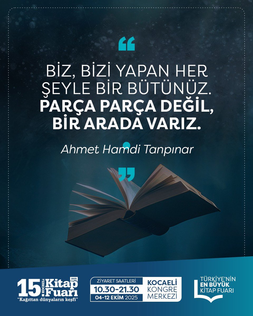 "Biz, bizi yapan her şeyle bir bütünüz. Parça parça değil, bir arada varız.”
(Ahmet Hamdi Tanpınar)

15. Uluslararası Kocaeli Kitap Fuarı 04-12 Ekim tarihleri arasında Kocaeli Kongre Merkezi’nde!📚