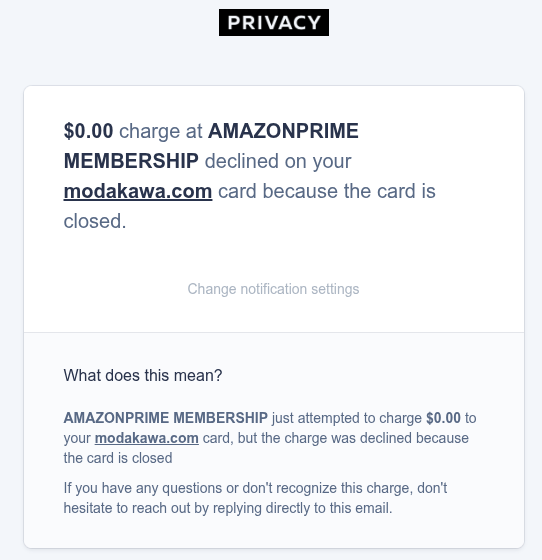 Another save by <a href="/PrivacyHQ/">Privacy</a>. My daughter bought a tshirt from Modakawa over a year ago. At some point the number was released into the wild. Any attempt to use a closed card generates an email alert. One of the best services on the internet.
