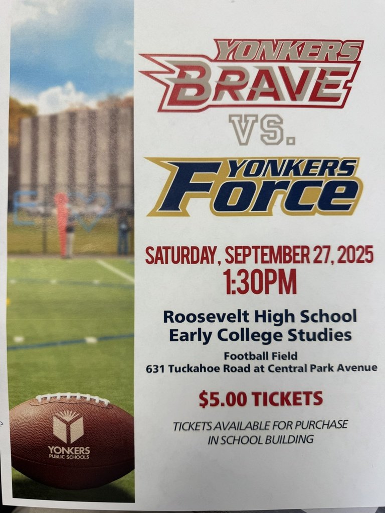 Yonkers Force vs Yonkers Brave 2025
September 27, 2025 1:30pm
Roosevelt High School 
Tickets are on sale at YMA during lunch periods (4 and 7) in the SGO.  Tickets are only available for high school students (grades 9-12).
Tickets are not sold at the gate on Saturday.