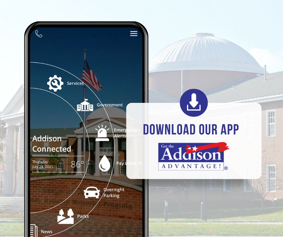 Addison Connected app – a quick and easy way to stay informed and to report non-police emergencies such as abandoned items, animal service concerns, and vehicles parked illegally.
For full details and to download the app, visit: addisonadvantage.org/services/addis…?