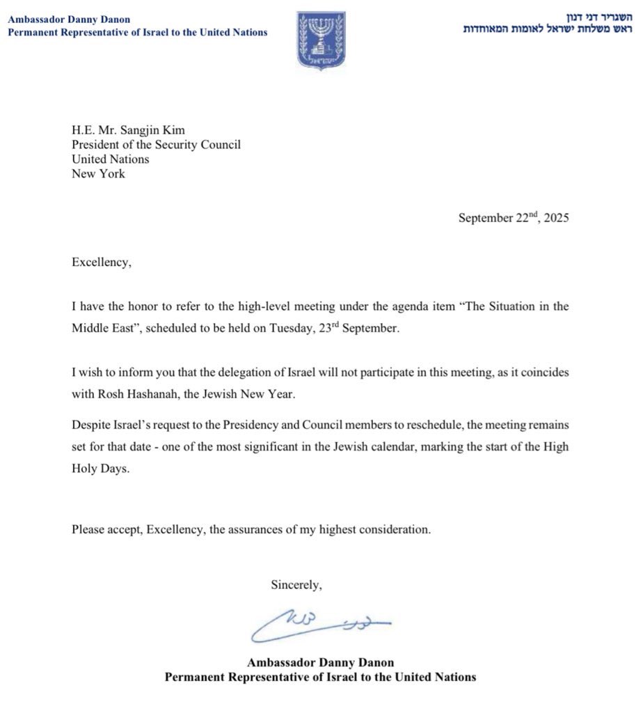 I reiterated to the President of the Security Council that Israel will not participate in tomorrow’s Security Council session.

Despite our prior notice that the session falls on Rosh Hashanah, the Council chose to hold the debate precisely on this day.

A one-sided discussion