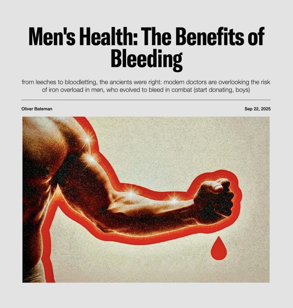 NEW IN PIRATE WIRES: Your doctor won’t say it, and the NIH won’t either. But if you’re a man, you should bleed (and by that we mean... donate blood).

Men evolved to lose blood, regularly, in combat. And today, men are liable to accumulate iron at rates our bodies never evolved