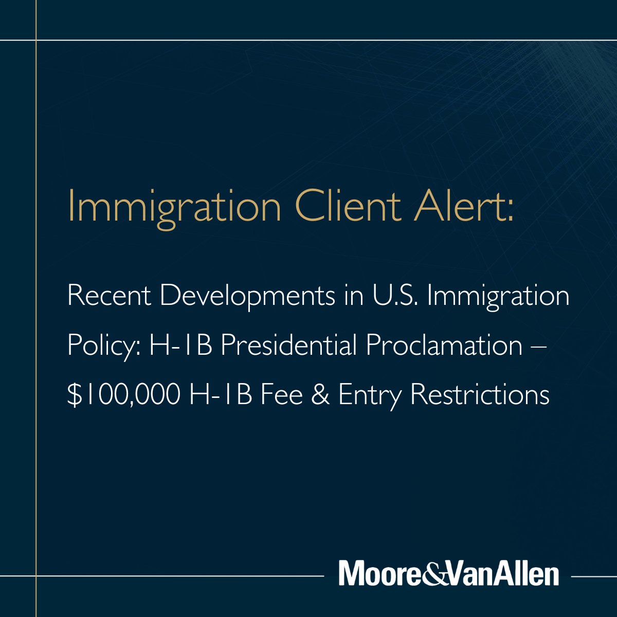 Check out the latest MVA Immigration Alert, “Recent Developments in U.S. Immigration Policy: H-1B Presidential Proclamation – $100,000 H-1B Fee &amp; Entry Restrictions” at: mvalaw.com/newsletter-339