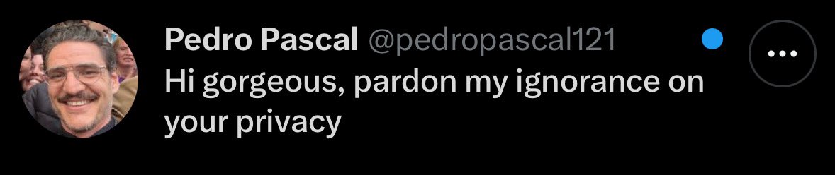 not to brag but pedro pascal just called me gorgeous