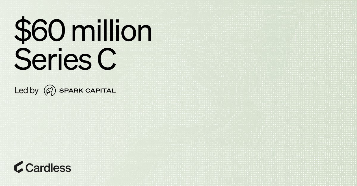 We're excited to announce our $60M Series C today, led by <a href="/sparkcapital/">Spark Capital</a> and <a href="/willreed_21/">Will Reed</a>. 

Cardless is building the infrastructure for a new era of financial products - allowing companies to build and ship credit cards like any other product, and design embedded experiences that